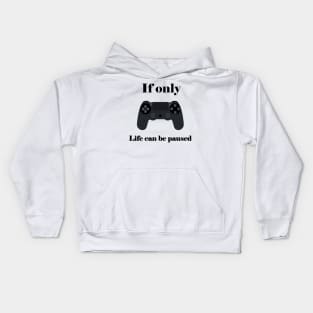 If Only Life Can Be Paused, Gamer, Funny Gaming, Mens Women Kids, Gamer Gift, Gaming Present, Gift for Him Kids Hoodie